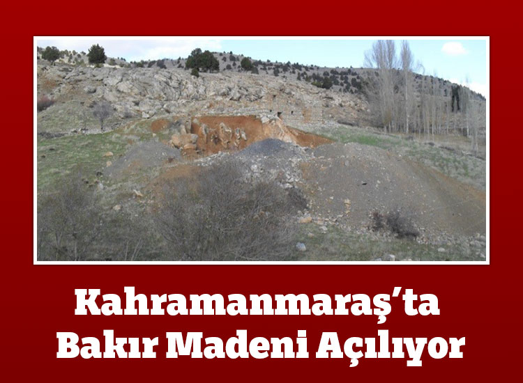 Kahramanmaraş’ta Bakır Madeni Açılıyor