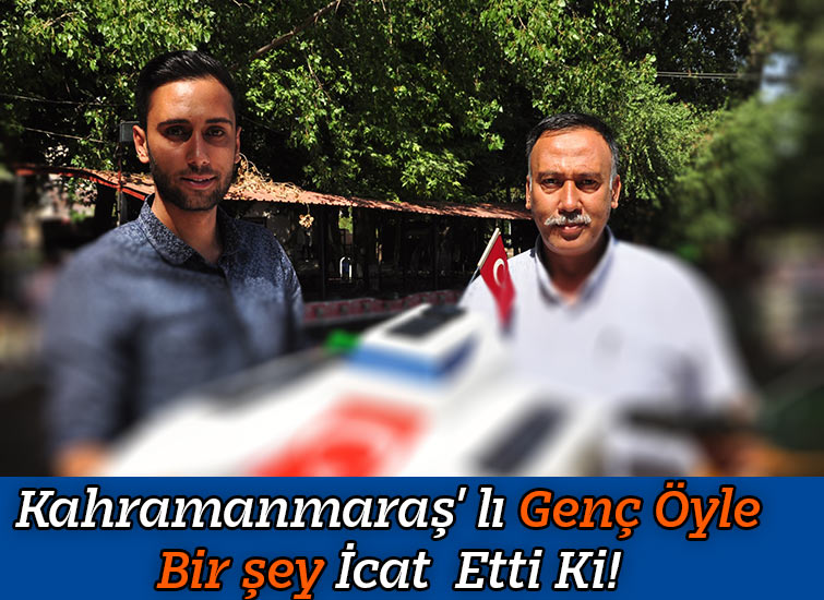 Kahramanmaraş lı Genç Öyle Bir şey İcat  Etti Ki!