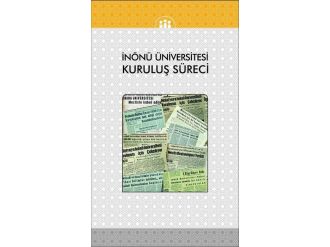 İnönü Üniversitesi’nin Kuruluş Süreci Kitaplaştı