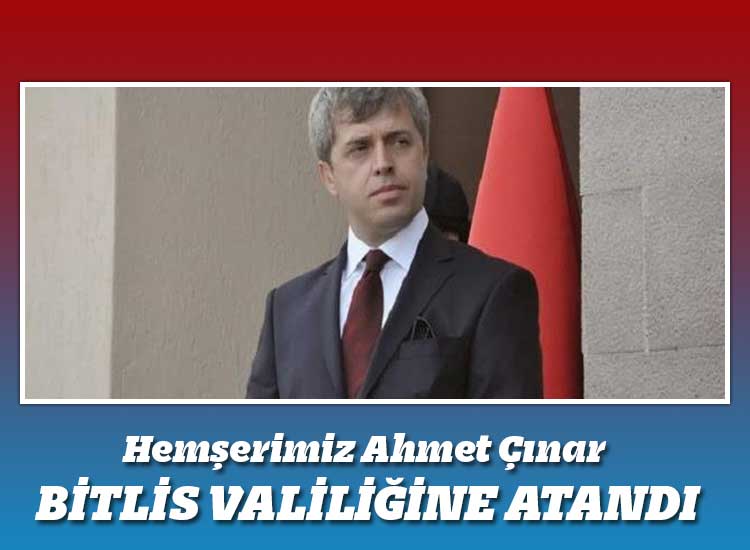 Hemşerimiz Ahmet Çınar Bitlis Valiliğine Atandı