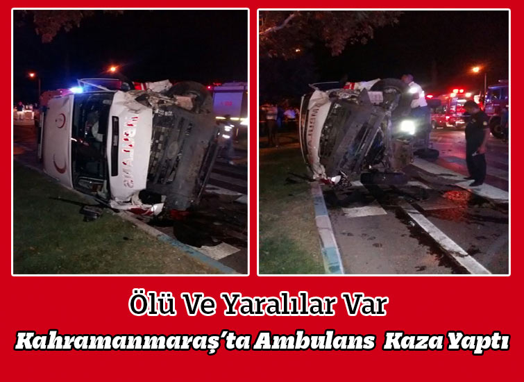 Kahramanmaraş’ta Ambulans  Kaza Yaptı