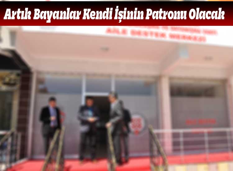 Artık Bayanlar Kendi İşinin Patronu Olacak
