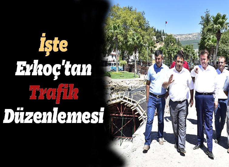 İşte Erkoçtan Trafik Düzenlemesi