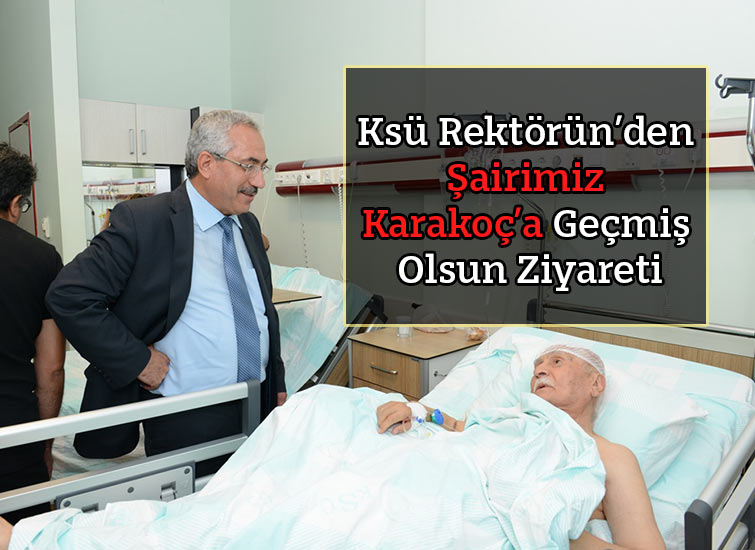 Ksü Rektörün’den Şairimiz Karakoç’a Geçmiş Olsun Ziyareti
