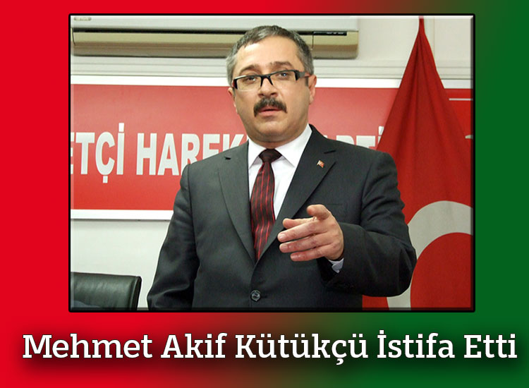 Mehmet Akif Kütükçü Görevinden İstifa Etti