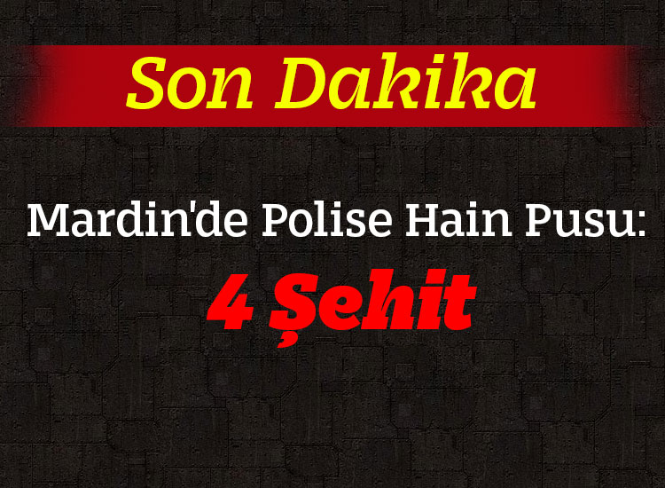 Mardinde Polise Hain Pusu: 4 şehit!