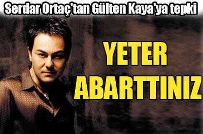 Serdar Ortaçtan Gülten Kayaya tepki 