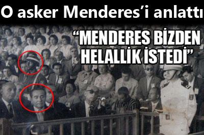O asker, Menderesin son günlerini anlattı 