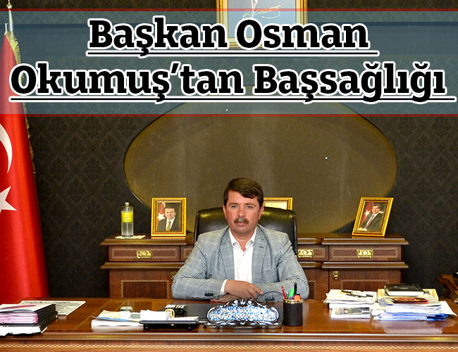 Başkan Osman Okumuş’tan Başsağlığı