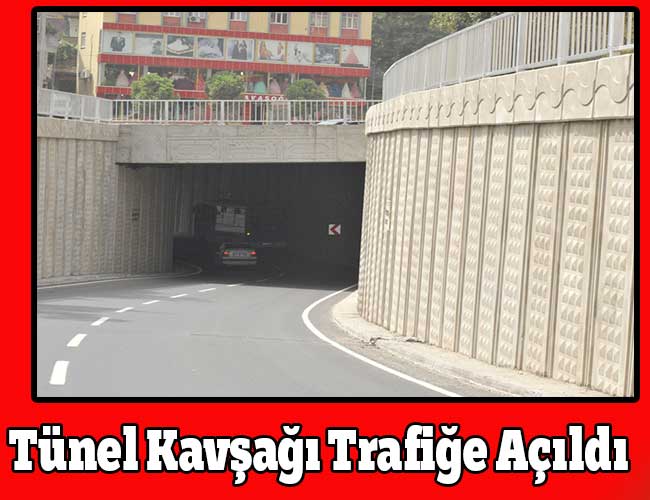 Tünel Kavşağı Trafiğe Açıldı