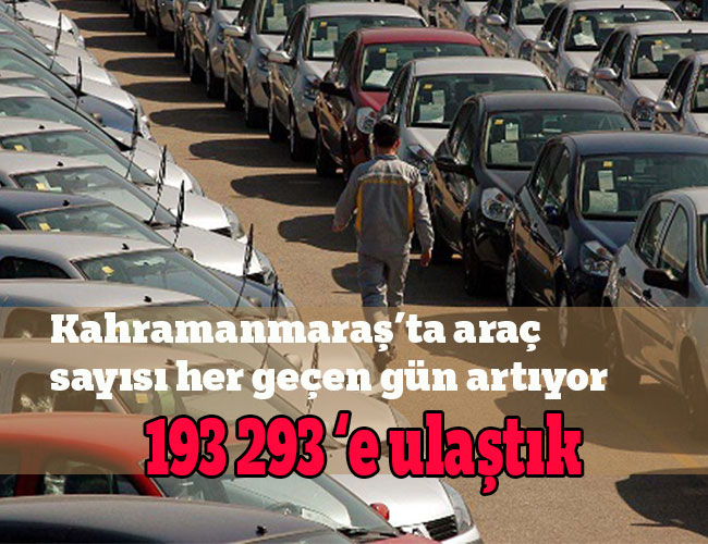 Kahramanmaraş’ta araç sayısı artıyor