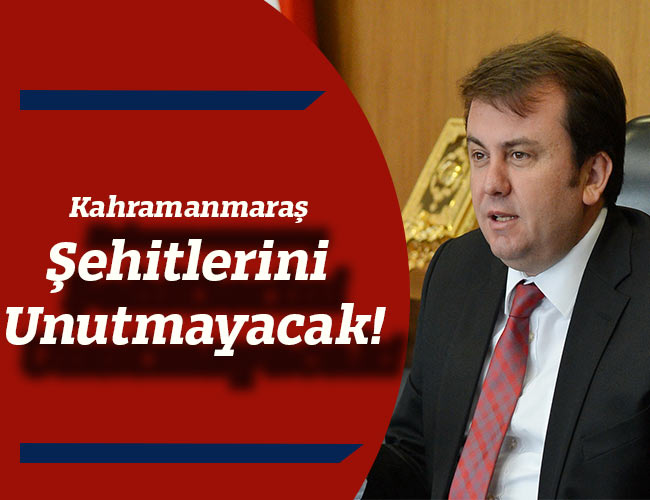 Kahramanmaraş Şehitlerini Unutmayacak!