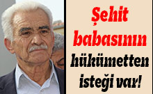 Şehit Babasının Hükümetten İsteği Var!