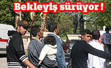 Bekleyiş sürüyor !