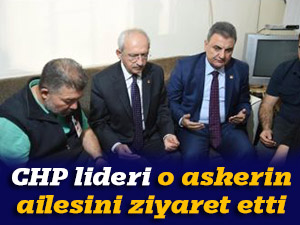 CHP lideri o askerin ailesini ziyaret etti