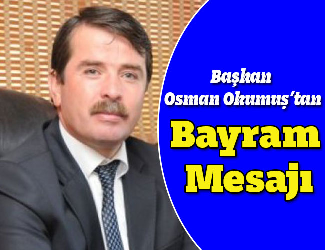 Başkan Osman Okumuş’tan Bayram Mesajı