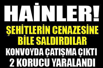 Şehitlerin cenazelerine bile saldırdılar! 