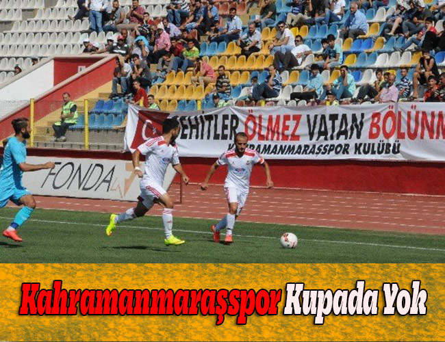 Kahramanmaraşspor Kupada Yok
