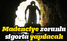 Madenciye zorunlu sigorta yapılacak