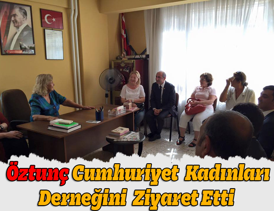 Öztunç Cumhuriyet Kadınları Derneğini Ziyareti Etti