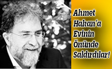Ahmet Hakan’a Evinin Önünde Saldırdılar!