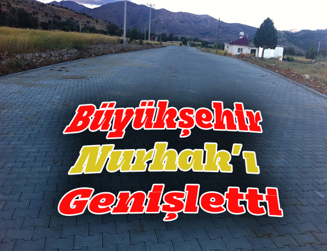 Büyükşehir Nurhak’ı Genişletti