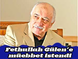 Fethullah Gülen’e müebbet istendi