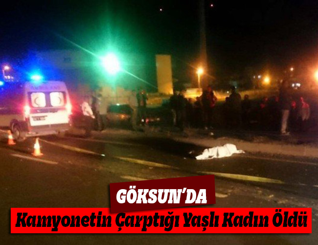 Kamyonetin Çarptığı Yaşlı Kadın Öldü