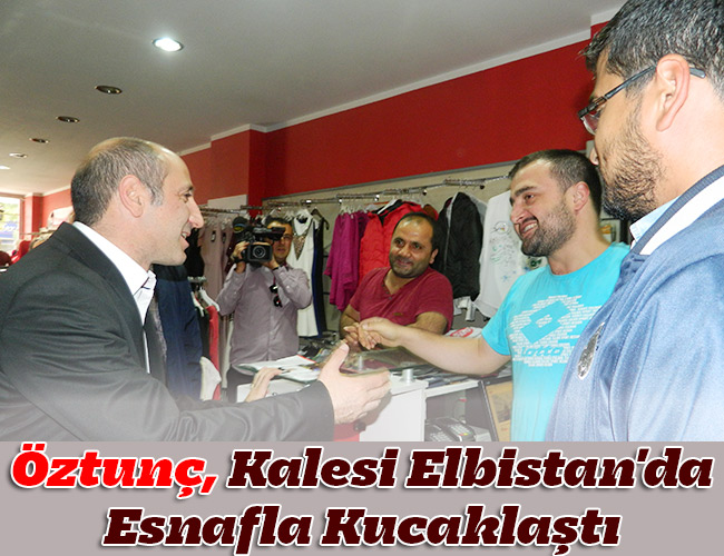 Öztunç, Kalesi Elbistan'da Esnafla Kucaklaştı