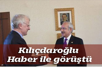 Kılıçdaroğlu Haber ile görüştü