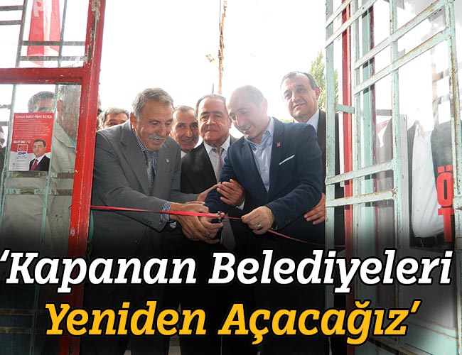 Öztunç: Kapanan Belediyeleri Yeniden Açacağız