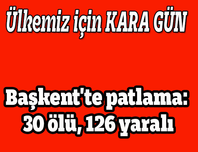Başkent'te patlama: 30 ölü, 126 yaralı