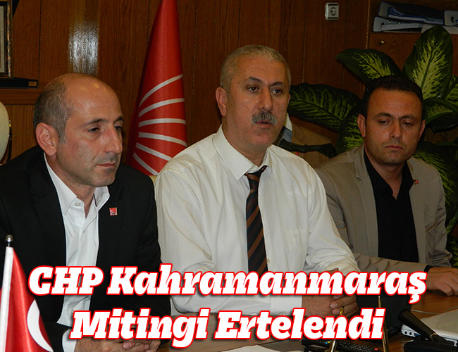CHP Kahramanmaraş Mitingi Ertelendi