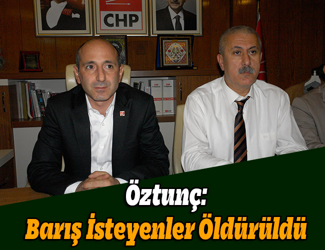 Öztunç: Barış İsteyenler Öldürüldü