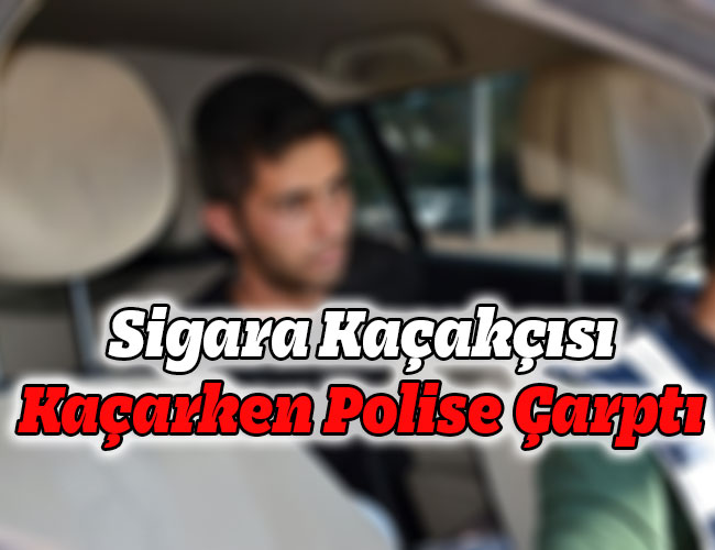 Sigara Kaçakçısı Kaçarken Polise Çarptı