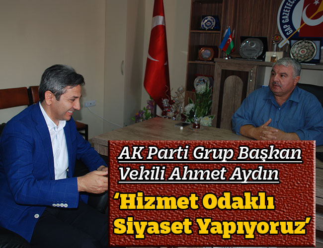 ‘Hizmet Odaklı Siyaset Yapıyoruz’