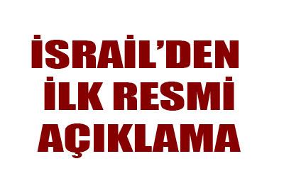 İsrailden ilk resmi açıklama 