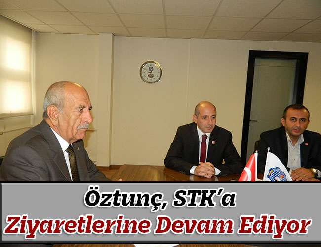 Öztunç, STK’a Ziyaretlerine Devam Ediyor