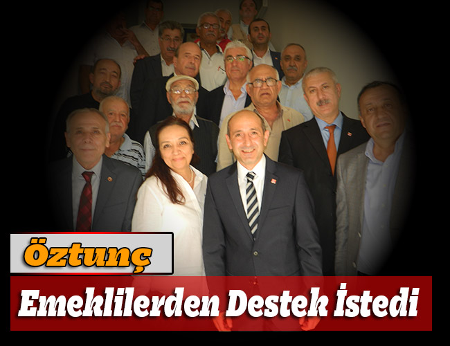 Öztunç: Emeklilerden Destek İstedi
