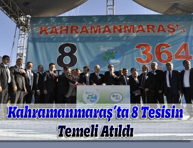 Kahramanmaraş’ta 8 Tesisin Temeli Atıldı