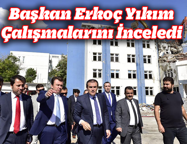 Başkan Erkoç Yıkım Çalışmalarını İnceledi