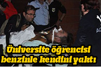 Üniversite öğrencisi benzinle kendini yaktı