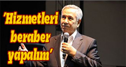 Arınç: ’Hizmetleri beraber yapalım’