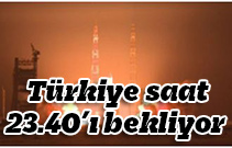 Türkiye saat 23.40’ı bekliyor