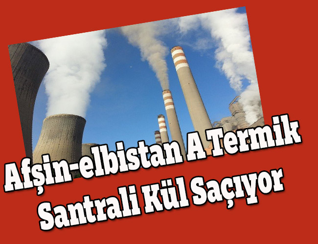 Afşin-elbistan A Termik Santrali Kül Saçıyor