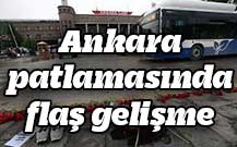 Ankara patlamasında flaş gelişme