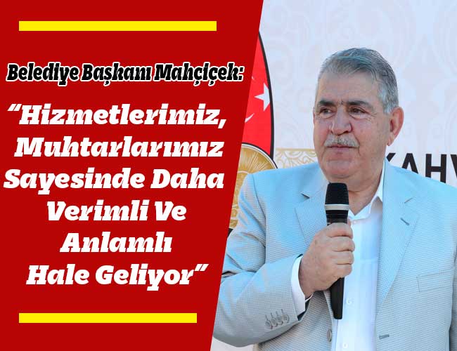 Mahçiçek, Muhtarlarla Bir Araya Geldi