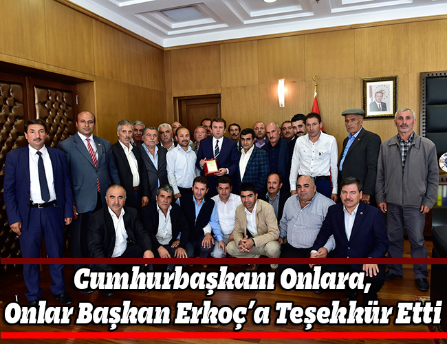 Cumhurbaşkanı Onlara, Onlar Başkan Erkoç’a Teşekkür Etti