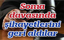 Soma davasında şikayetlerini geri aldılar
