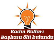 Kadın Kolları Başkanı ölü bulundu